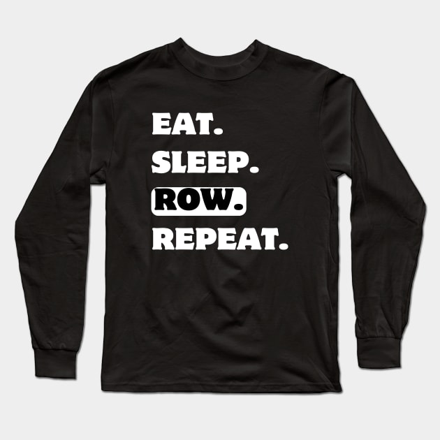 Eat sleep row repeat Long Sleeve T-Shirt by RowingParadise